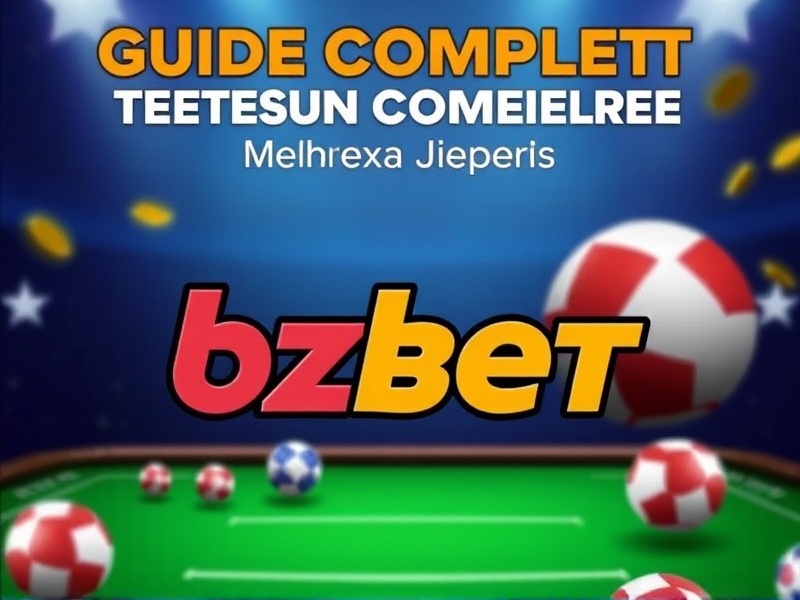 Guide Complet pour les Nouveaux Joueurs sur bzbet. com